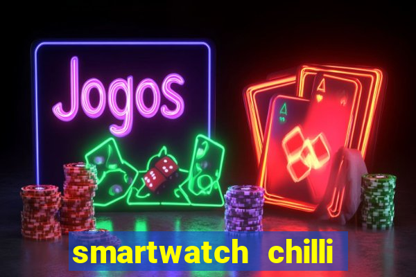 smartwatch chilli beans vale a pena smartwatch chilli beans