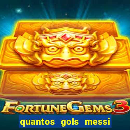 quantos gols messi tem na carreira