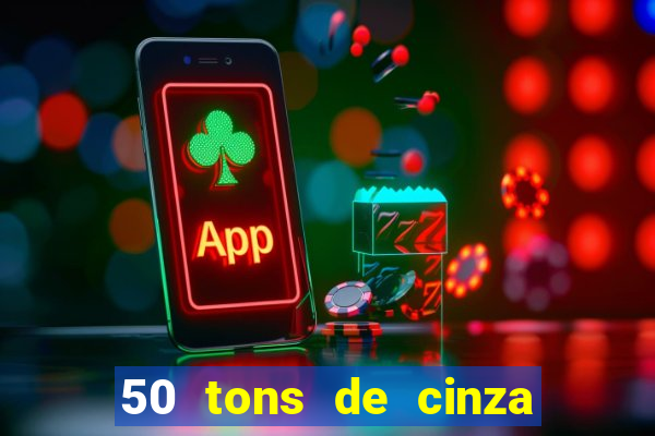 50 tons de cinza online dublado