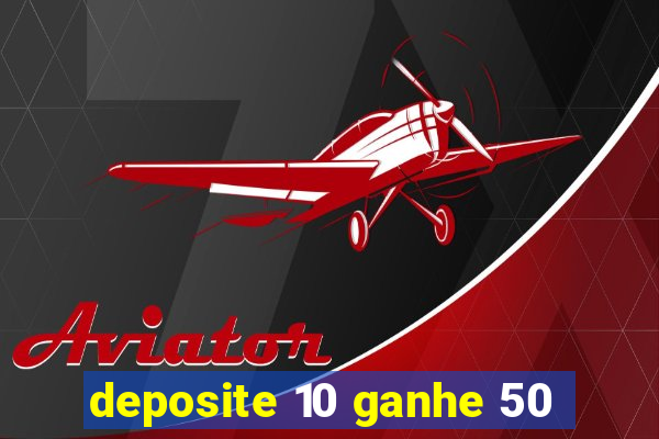 deposite 10 ganhe 50