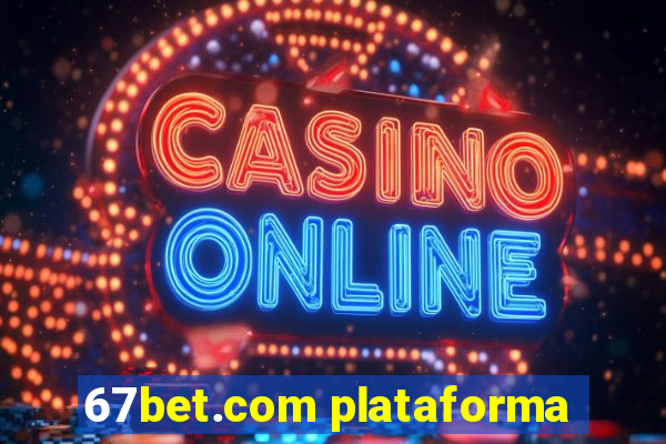 67bet.com plataforma