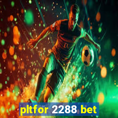 pltfor 2288 bet