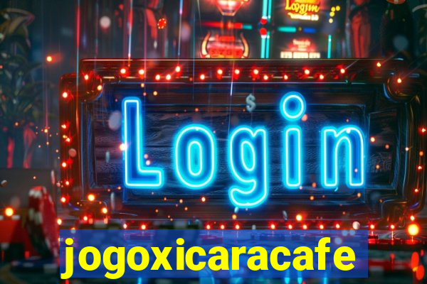 jogoxicaracafe