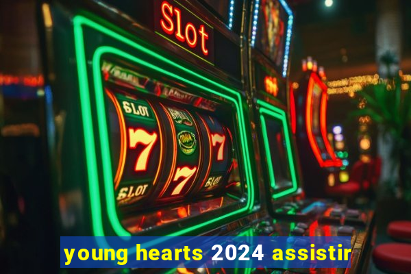 young hearts 2024 assistir