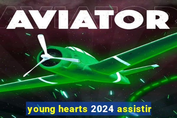 young hearts 2024 assistir