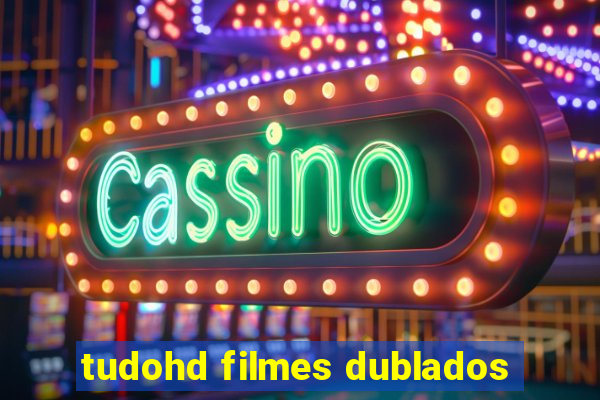 tudohd filmes dublados