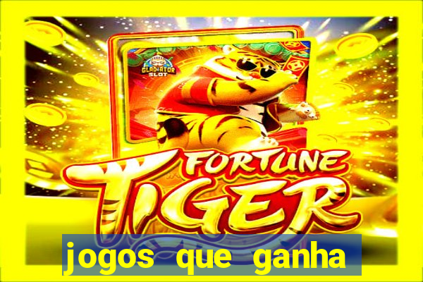 jogos que ganha dinheiro de verdade e rapido