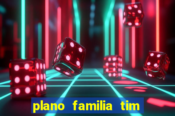 plano familia tim 3 chips