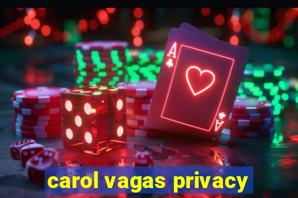 carol vagas privacy