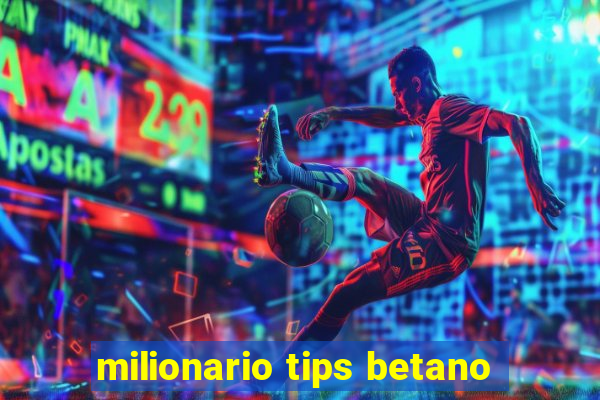 milionario tips betano