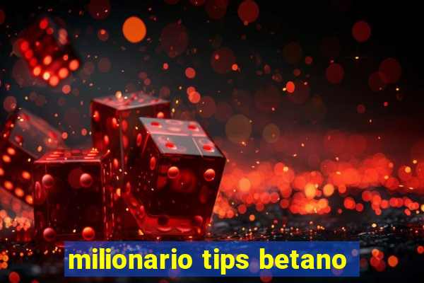 milionario tips betano