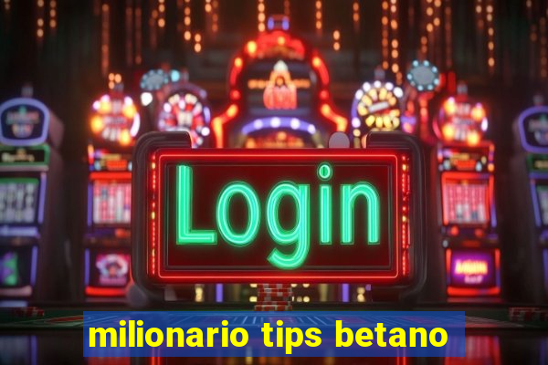 milionario tips betano