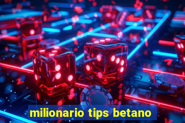 milionario tips betano