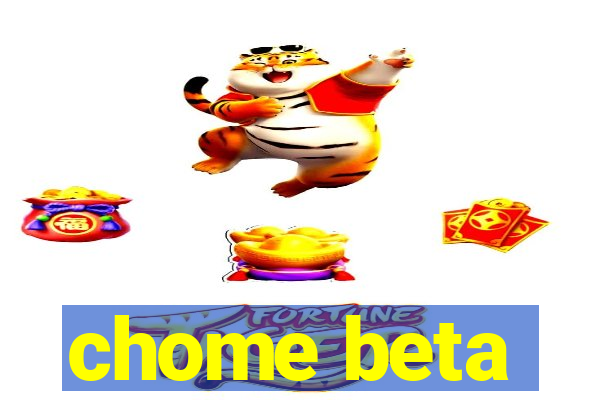 chome beta