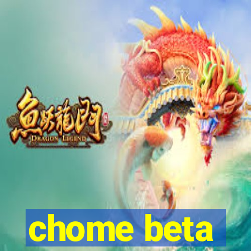 chome beta