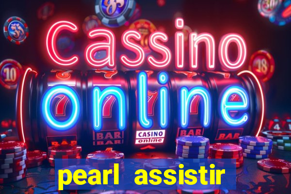 pearl assistir online megaflix