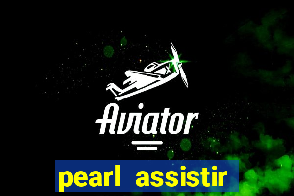 pearl assistir online megaflix