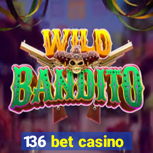 136 bet casino