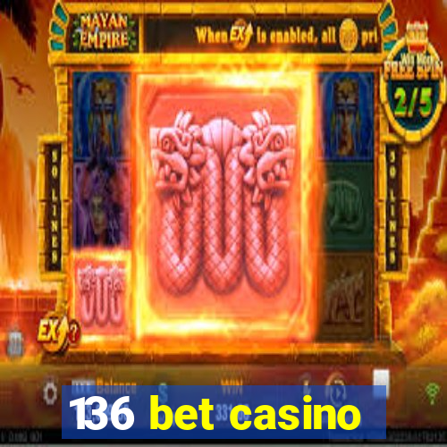 136 bet casino