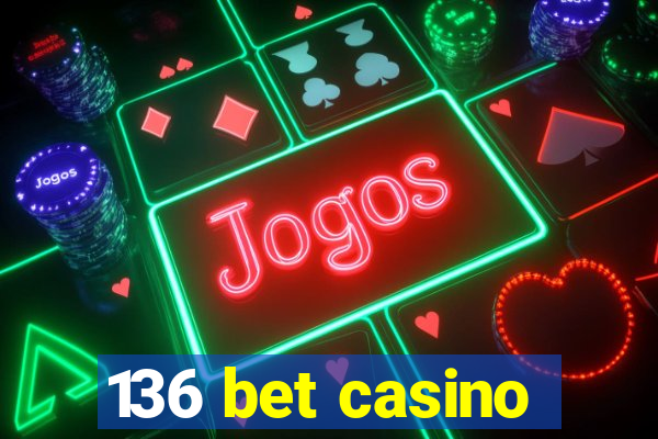 136 bet casino