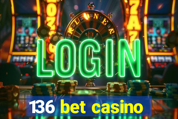 136 bet casino