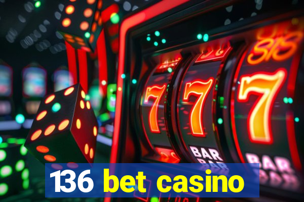 136 bet casino