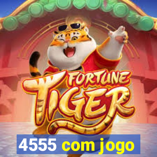 4555 com jogo