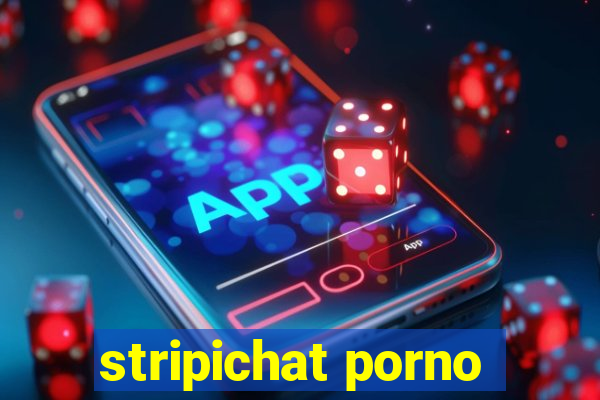 stripichat porno