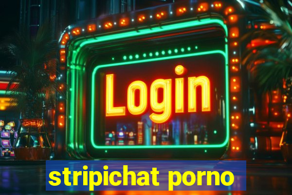 stripichat porno