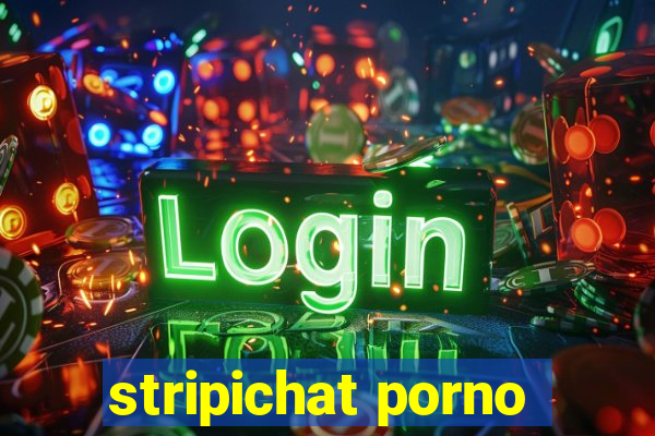 stripichat porno