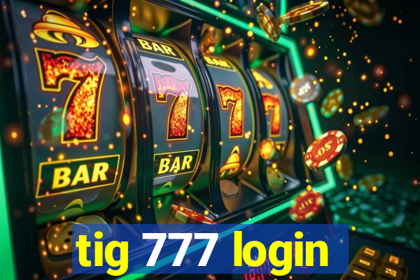 tig 777 login