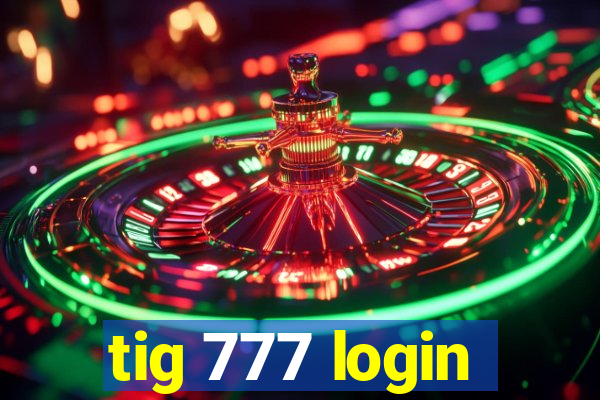 tig 777 login