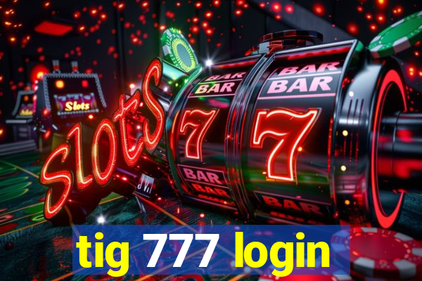 tig 777 login