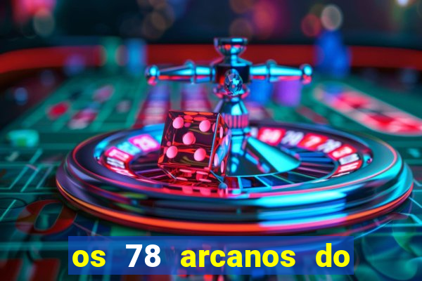 os 78 arcanos do tarot e seus significados