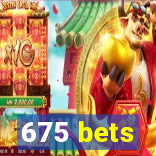 675 bets