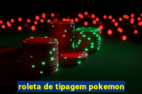 roleta de tipagem pokemon