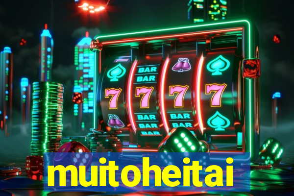 muitoheitai