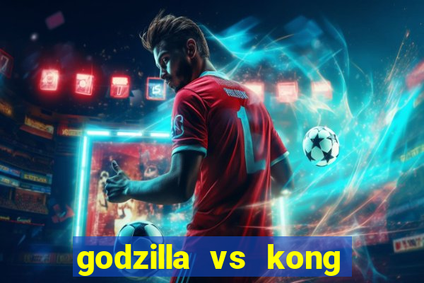 godzilla vs kong filme completo dublado