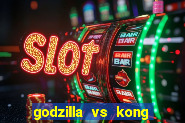 godzilla vs kong filme completo dublado