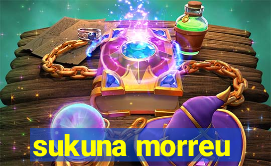 sukuna morreu