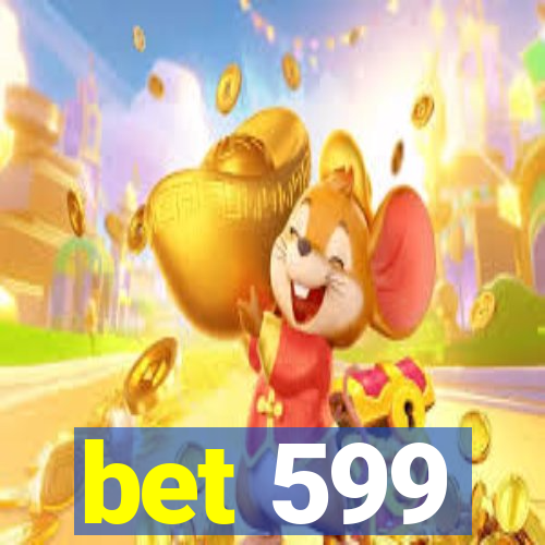 bet 599