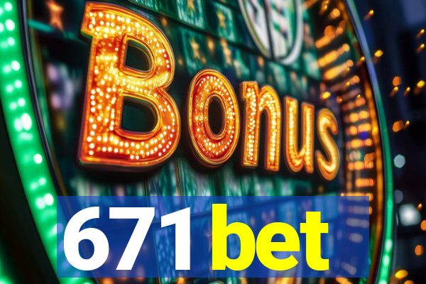 671 bet