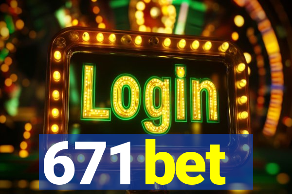 671 bet