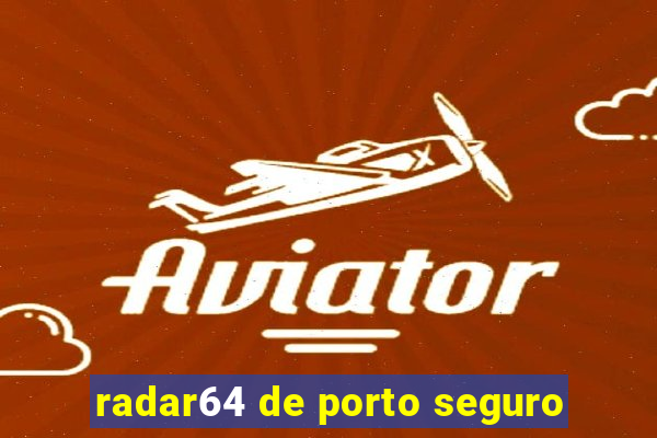 radar64 de porto seguro