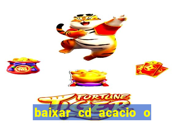 baixar cd acacio o ferinha da bahia vol 1