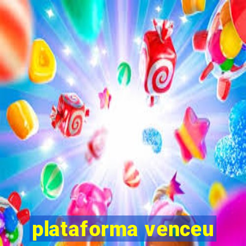 plataforma venceu