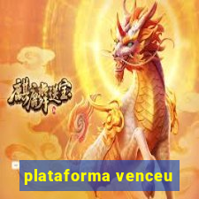 plataforma venceu