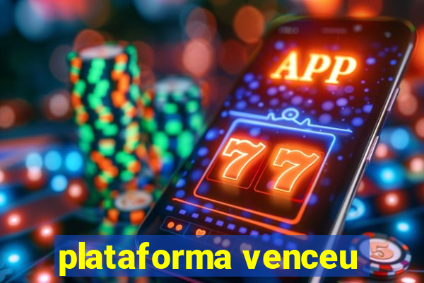 plataforma venceu