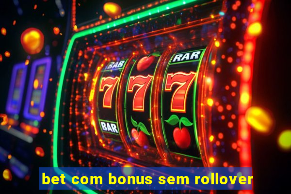 bet com bonus sem rollover