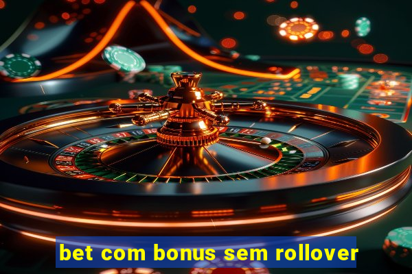 bet com bonus sem rollover